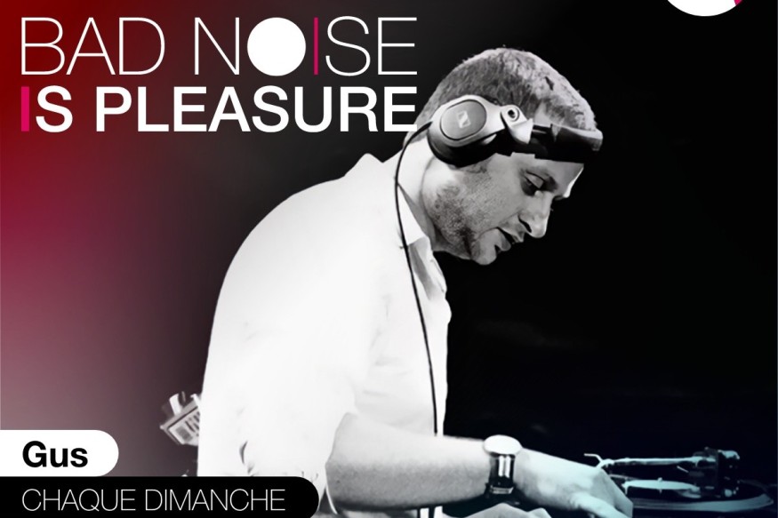 BAD NOISE IS PLEASURE